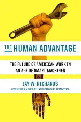 The Human Advantage: Viitorul muncii în America într-o epocă a mașinilor inteligente - The Human Advantage: The Future of American Work in an Age of Smart Machines