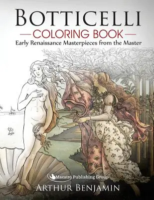 Botticelli Carte de colorat: Capodopere ale Renașterii timpurii de la maestrul - Botticelli Coloring Book: Early Renaissance Masterpieces from the Master