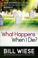 What Happens When I Die? Povești adevărate despre viața de apoi și ce ne spun ele despre eternitate - What Happens When I Die?: True Stories of the Afterlife and What They Tell Us about Eternity