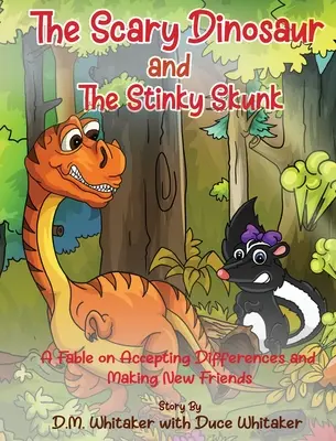 Dinozaurul înfricoșător și sconcsul puturos: O fabulă despre acceptarea diferențelor și crearea de noi prieteni - The Scary Dinosaur and The Stinky Skunk: A Fable on Accepting Differences and Making New Friends