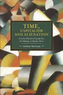 Timp, capitalism și alienare: A Socio-Historical Inquiry Into the Making of Modern Time: O investigație socio-istorică asupra creării timpului modern - Time, Capitalism, and Alienation: A Socio-Historical Inquiry Into the Making of Modern Time