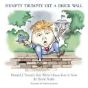 Humpty Trumpty Hit a Brick Wall: Primul an la Casa Albă al lui Donald J. Trump în versuri - Humpty Trumpty Hit a Brick Wall: Donald J. Trump's First White House Year in Verse
