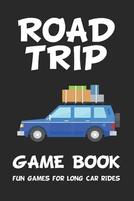 Road Trip Game Book: Jocuri distractive pentru călătorii lungi cu mașina: 6 x 9 Tic Tac Toe - Puncte și cutii - Hangman - SeaBattle - Patru într-un rând - Hexagon Game - Road Trip Game Book: Fun Games for Long Car Rides: 6 x 9 Tic Tac Toe - Dots and Boxes - Hangman - SeaBattle - Four in a Row - Hexagon Game