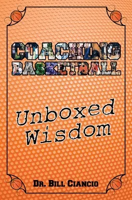 Antrenarea baschetului: Înțelepciune nedescoperită - Coaching Basketball: Unboxed Wisdom