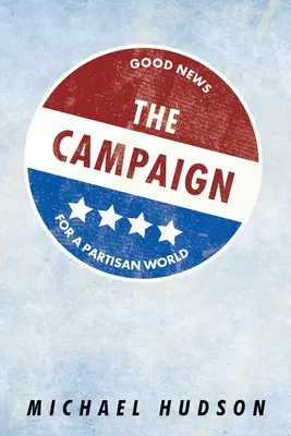 Campania: Vești bune pentru o lume partizană - The Campaign: Good News for a Partisan World