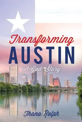 Transformarea orașului Austin - O poveste despre Dumnezeu - Transforming Austin - A God Story
