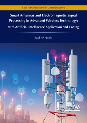 Antene inteligente și procesarea semnalelor electromagnetice în tehnologia wireless avansată - cu aplicarea și codificarea inteligenței artificiale - Smart Antennas and Electromagnetic Signal Processing in Advanced Wireless Technology - With Artificial Intelligence Application and Coding