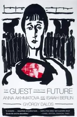 Oaspetele din viitor: Anna Akhmatova și Isaiah Berlin - The Guest from the Future: Anna Akhmatova and Isaiah Berlin
