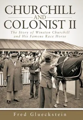 Churchill și Colonistul II: Povestea lui Winston Churchill și a celebrului său cal de curse - Churchill and Colonist II: The Story of Winston Churchill and His Famous Race Horse