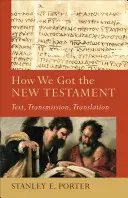 Cum am obținut Noul Testament: Text, transmitere, traducere - How We Got the New Testament: Text, Transmission, Translation