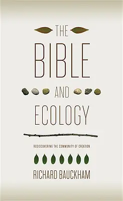 Biblia și ecologia: Redescoperirea comunității creației - The Bible and Ecology: Rediscovering the Community of Creation