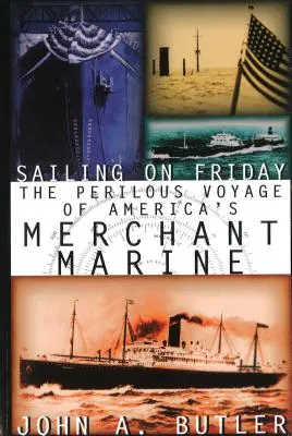 Navigând vineri: Călătoria periculoasă a marinei comerciale americane - Sailing on Friday: The Perilous Voyage of America's Merchant Marine
