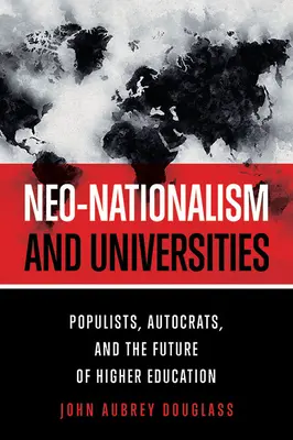 Neo-naționalismul și universitățile: Populiști, autocrați și viitorul învățământului superior - Neo-Nationalism and Universities: Populists, Autocrats, and the Future of Higher Education