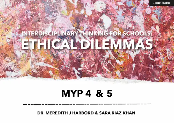 Gândire interdisciplinară pentru școli: Dileme etice Myp 4 & 5 - Interdisciplinary Thinking for Schools: Ethical Dilemmas Myp 4 & 5