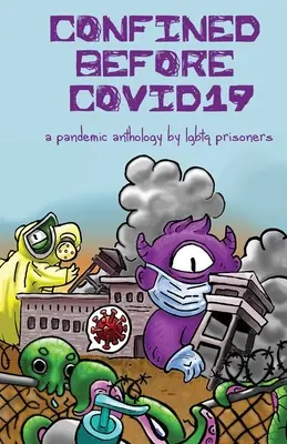 Confinat înainte de COVID19: O antologie pandemică realizată de deținuți LGBTQ - Confined Before COVID19: A Pandemic Anthology by LGBTQ Prisoners
