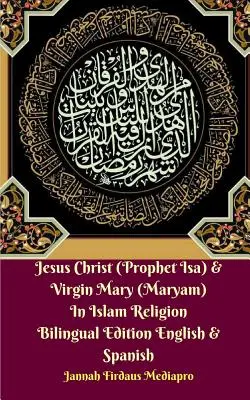 Iisus Hristos (Profetul Isa) și Fecioara Maria (Maryam) în religia islamică Ediție bilingvă engleză și spaniolă - Jesus Christ (Prophet Isa) and Virgin Mary (Maryam) In Islam Religion Bilingual Edition English and Spanish