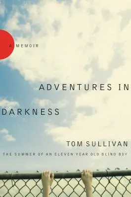 Aventuri în întuneric: Vara unui băiat orb de unsprezece ani (The Summer of an Eleven-Yearld Blind Boy) - Adventures in Darkness: The Summer of an Eleven-Year-Old Blind Boy