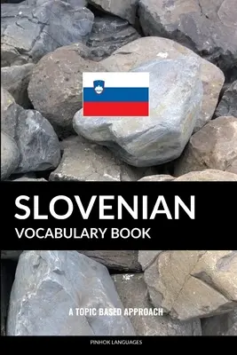 Slovenian Vocabulary Book: O abordare bazată pe subiecte - Slovenian Vocabulary Book: A Topic Based Approach