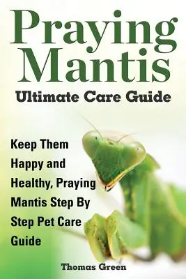 Ghidul suprem de îngrijire a mantiselor rugătoare - Praying Mantis Ultimate Care Guide