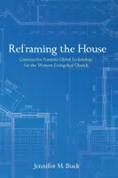 Reframing the House: Eclesiologie globală feministă constructivă pentru biserica evanghelică occidentală - Reframing the House: Constructive Feminist Global Ecclesiology for the Western Evangelical Church