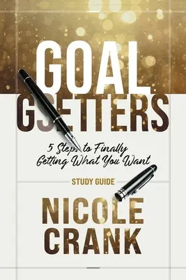 Goal Getters - Ghid de studiu: 5 pași pentru a obține în sfârșit ceea ce îți dorești - Goal Getters - Study Guide: 5 Steps to Finally Getting What You Want