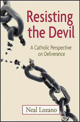 Rezistând diavolului: O perspectivă catolică asupra eliberării - Resisting the Devil: A Catholic Perspective on Deliverance