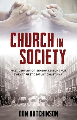 Biserica în societate: Lecții de cetățenie din secolul I pentru creștinii secolului XXI - Church in Society: First-Century Citizenship Lessons for Twenty-First-Century Christians