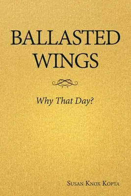 Aripi de balast: De ce în acea zi? - Ballasted Wings: Why That Day?