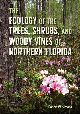 Ecologia arborilor, arbuștilor și vițelor lemnoase din nordul Floridei - The Ecology of the Trees, Shrubs, and Woody Vines of Northern Florida