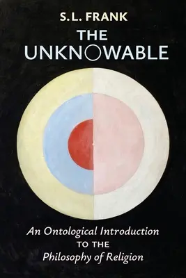 Incognoscibilul: An Ontological Introduction to the Philosophy of Religion (O introducere ontologică în filosofia religiei) - The Unknowable: An Ontological Introduction to the Philosophy of Religion