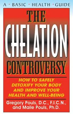 The Chelation Controversy: Cum să vă detoxifiați corpul în siguranță și să vă îmbunătățiți sănătatea și bunăstarea - The Chelation Controversy: How to Safely Detoxify Your Body and Improve Your Health and Well-Being
