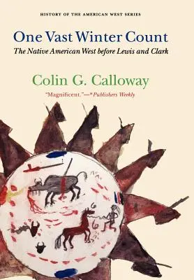 One Vast Winter Count: Vestul american nativ înainte de Lewis și Clark - One Vast Winter Count: The Native American West Before Lewis and Clark