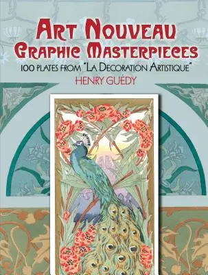 Capodopere grafice Art Nouveau: 100 Plates from la Decoration Artistique