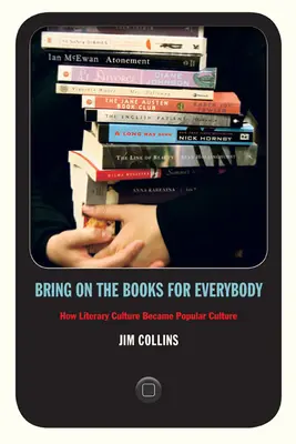 Bring on the Books for Everybody: Cum a devenit cultura literară cultura populară - Bring on the Books for Everybody: How Literary Culture Became Popular Culture