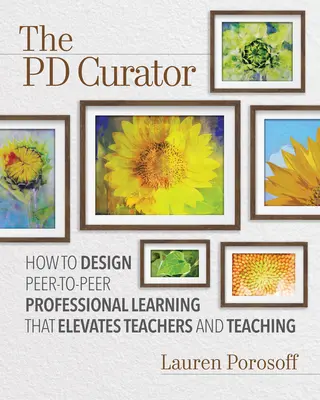 The Pd Curator: Cum să concepeți o învățare profesională de la egal la egal care ridică profesorii și predarea - The Pd Curator: How to Design Peer-To-Peer Professional Learning That Elevates Teachers and Teaching