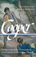 James Fenimore Cooper: Două romane ale revoluției americane (Loa #312): The Spy: A Tale of the Neutral Ground / Lionel Lincoln; Or, the Leaguer of Bo - James Fenimore Cooper: Two Novels of the American Revolution (Loa #312): The Spy: A Tale of the Neutral Ground / Lionel Lincoln; Or, the Leaguer of Bo