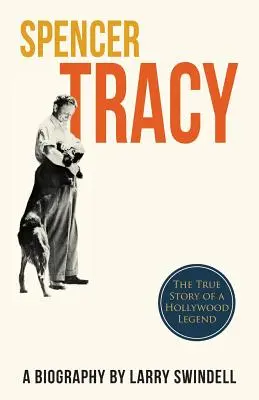 Spencer Tracy; O biografie - Spencer Tracy; A Biography