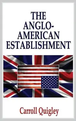 The Anglo-American Establishment - Ediție originală - The Anglo-American Establishment - Original Edition