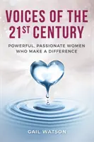 Vocile secolului 21: Femei puternice, pasionate, care fac diferența - Voices of the 21st Century: Powerful, Passionate Women Who Make a Difference