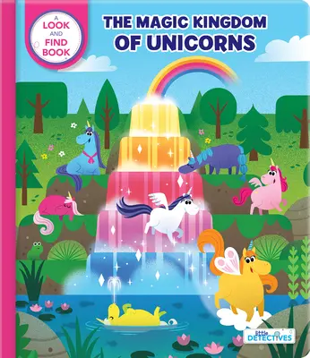 Micii detectivi: Regatul magic al unicornilor: A Look-And-Find Book - Little Detectives: The Magic Kingdom of Unicorns: A Look-And-Find Book