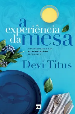 A experincia da mesa (nova capa): O secretă pentru a crea relații profunde - A experincia da mesa (nova capa): O segredo para criar relacionamentos profundos