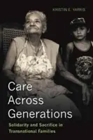 Grijă între generații - Solidaritate și sacrificiu în familiile transnaționale - Care Across Generations - Solidarity and Sacrifice in Transnational Families