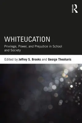 Whiteucation: Privilegiu, putere și prejudecăți în școală și societate (Privilege, Power, and Prejudice in School and Society) - Whiteucation: Privilege, Power, and Prejudice in School and Society