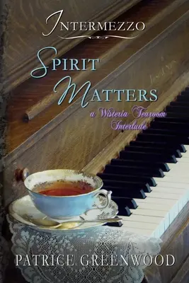 Intermezzo: Spiritul contează: Un interludiu de la Wisteria Tearoom - Intermezzo: Spirit Matters: A Wisteria Tearoom Interlude