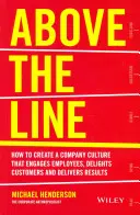 Above the Line: Cum să creezi o cultură de companie care să implice angajații, să încânte clienții și să producă rezultate - Above the Line: How to Create a Company Culture That Engages Employees, Delights Customers and Delivers Results