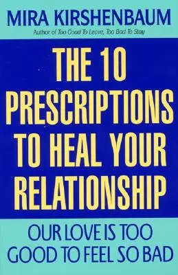 Dragostea noastră este prea bună ca să se simtă atât de rău: Zece rețete pentru vindecarea relației tale - Our Love Is Too Good to Feel So Bad: Ten Prescriptions to Heal Your Relationship