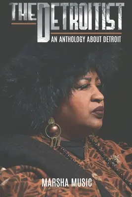 The Detroitist: O antologie despre Detroit - The Detroitist: An Anthology About Detroit