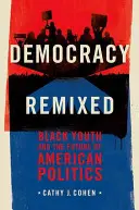 Democracy Remixed: Tineretul negru și viitorul politicii americane - Democracy Remixed: Black Youth and the Future of American Politics