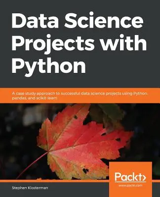 Proiecte de știința datelor cu Python - Data Science Projects with Python