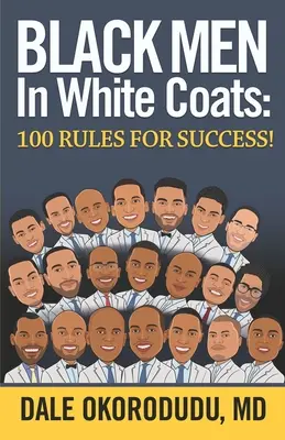 Oameni negri în halate albe: 100 de reguli pentru succes! - Black Men In White Coats: 100 Rules for Success!